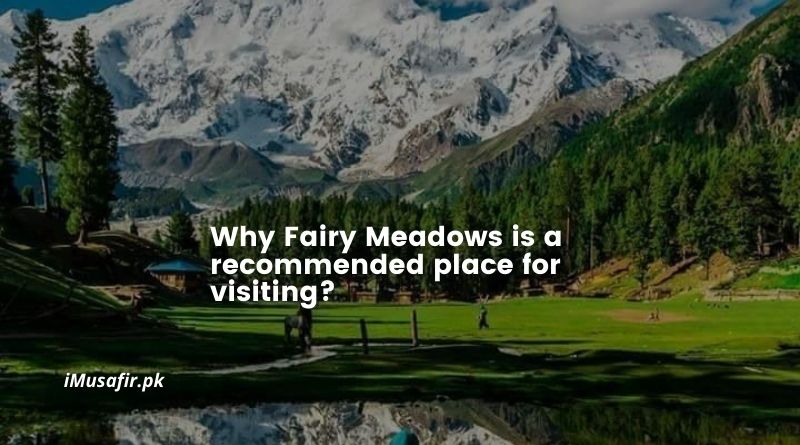 Why Fairy Meadows is a recommended place for visiting?
